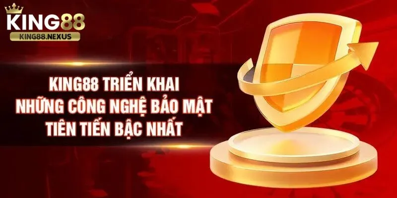 King88 - Trang Chủ King88.com Đăng Ký Nhận Ngay Lì Xì 88k Công nghệ bảo mật thông tin tối tân bậc nhất được king88 triển khai