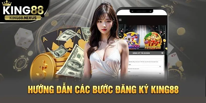 Đăng ký king88 Hướng dẫn các bước đăng ký tài khoản king88 nhanh nhất