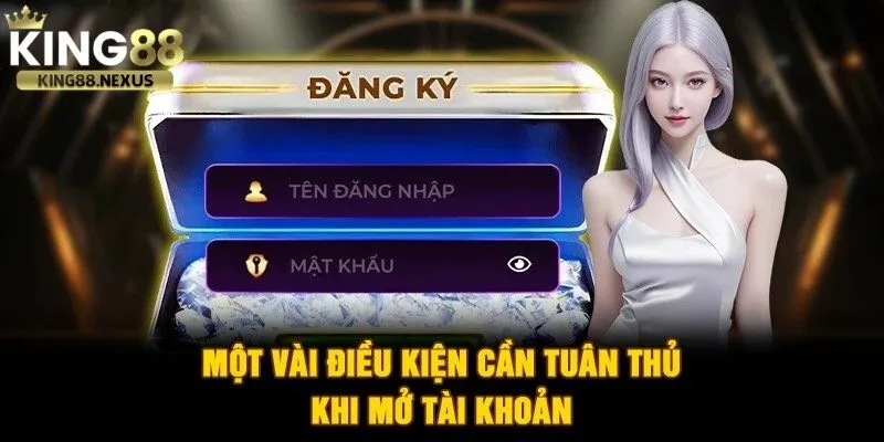 Hướng Dẫn Đăng Ký king88 - Tạo Tài Khoản Nhanh Chóng Nhận 88K Khuyến Mãi Một vài điều kiện cần tuân thủ để đăng ký tài khoản chơi tại king88