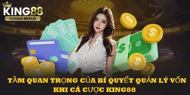 Bí Quyết Quản Lý Vốn Khi Cá Cược king88 - Nguyên Tắc Vàng Giúp Thắng Lâu Bền Tầm quan trọng trong bí quyết quản lý vốn khi cá cược king88