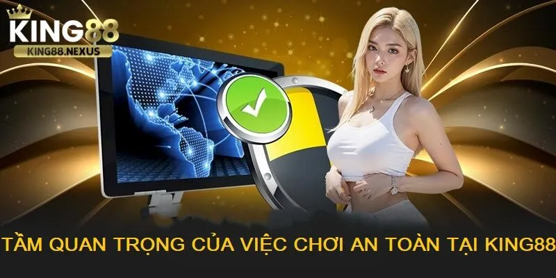 Tầm quan trọng về mẹo chơi an toàn trên king88 