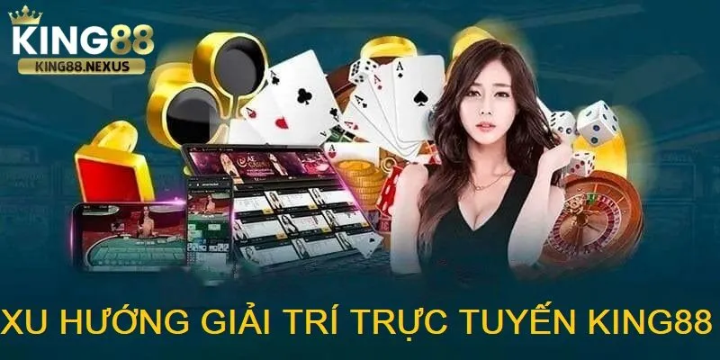 Xu Hướng Giải Trí Trực Tuyến King88 Năm 2025 Và Vai Trò Tiên Phong Của Nhà Cái Xu Hướng Giải Trí Trực Tuyến king88 mở ra một kỷ nguyên mới của ngành cá cược và trò chơi online