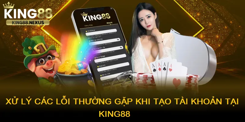 Hướng Dẫn Đăng Ký king88 - Tạo Tài Khoản Nhanh Chóng Nhận 88K Khuyến Mãi Xử lý các lỗi thường gặp khi tạo tài khoản chơi tại king88