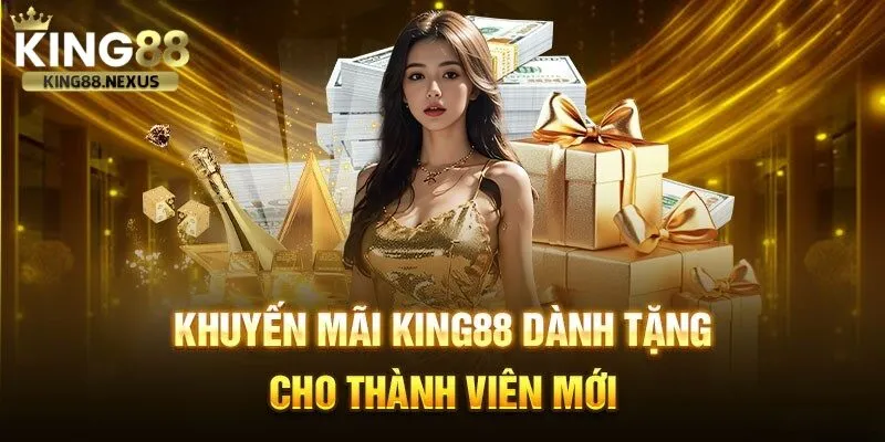 Khuyến mãi king88 Khuyến mãi dành tặng thành viên mới khi tham gia king88